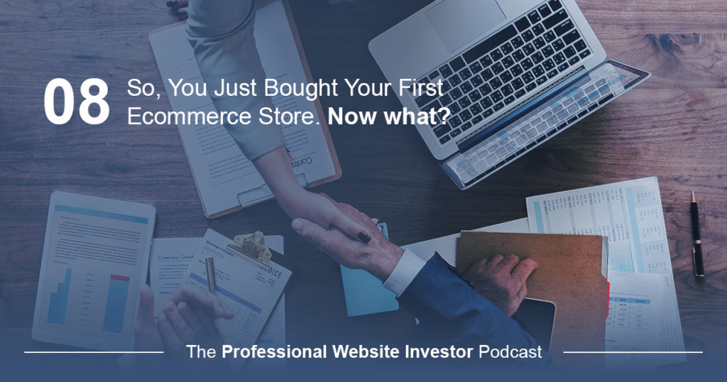 So, You Just Bought Your First Ecommerce Store. Now what?