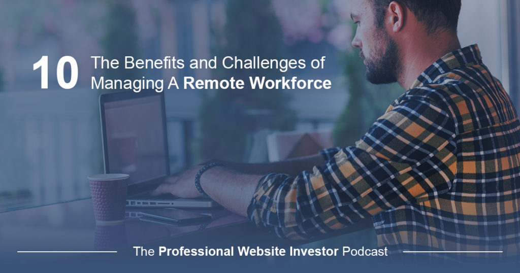 The Benefits and Challenges of Managing A Remote Workforce